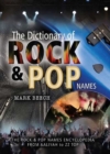 The Dictionary of Rock & Pop Names : The Rock & Pop Names Encyclopedia from Aaliyah to ZZ Top - eBook