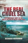 The Real Cruel Sea : The Merchant Navy in the Battle of the Atlantic, 1939-1943 - eBook