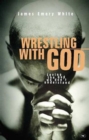 Wrestling with God : Loving The God We Don'T Understand - Book