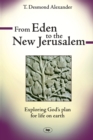 From Eden to the New Jerusalem : Exploring God's Plan For Life On Earth - Book