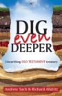 Dig Even Deeper : Unearthing Old Testament Treasure - Book
