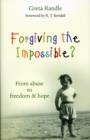 Forgiving the Impossible? : From Abuse To Freedom - Book