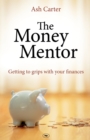 The Money Mentor : Getting To Grips With Your Finances - Book