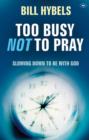 Too Busy Not to Pray : Slowing Down to be with God - Book