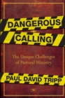 Dangerous Calling : The Unique Challenges Of Pastoral Ministry - Book