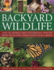 Backyard Wildlife : How to Attract Bees, Butterflies, Insects, Birds, Frogs and Animals into Your Garden - Book