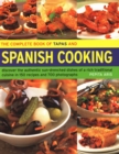 The Complete Book of Tapas and Spanish Cooking : Discover the authentic sun-drenched dishes of a rich traditional cuisine in 150 recipes and 700 photographs - Book
