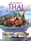 The Ultimate Thai and Asian Cookbook : All the Traditions, Ingredients and Techniques, with Over 300 Spicy and Aromatic Recipes Illustrated Step-by-Step - Book