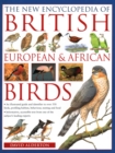 The British, European and African Birds, New Encyclopedia of : An illustrated guide and identifier to over 550 birds, profiling habitat, behaviour, nesting and food - Book