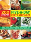 Five a Day Fruit & Vegetables : How to Achieve Your Recommended Daily Minimum, with Tempting Recipes Shown in 1300 Step-by-Step Photographs - Book
