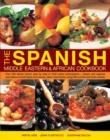 The Spanish, Middle Eastern & African Cookbook : Over 330 Dishes, Shown Step by Step in 1400 Photographs - Classic and Regional Specialities Include Tapas and Mezzes, Spicy Meat Dishes, Tangy Fish Cur - Book