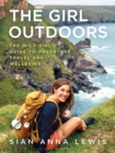 The Girl Outdoors : The Wild Girl’s Guide to Adventure, Travel and Wellbeing - Book