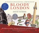 Bloody London : 20 Walks in London, Taking in its Gruesome and Horrific History - Book