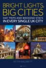 Bright Lights, Big Cities : Making the most of day trips and weekend stays in every single UK city - eBook