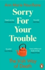 Sorry for Your Trouble : The Irish Way of Death - Book