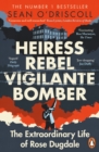 Heiress, Rebel, Vigilante, Bomber : The Extraordinary Life of Rose Dugdale - Book