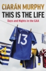 This is the Life : Days and Nights in the GAA - Book