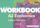 A2 Economics: Labour Markets Student Workbook : Labour Markets Student Workbook - Book