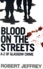 Blood on the Streets : A-Z of Glasgow Crime - Book