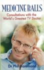Medicine Balls : Consultations with the World's Greatest TV Doctor - Book