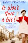 It Won't Hurt a Bit : Nursing Tales from the Swinging Sixties - Book