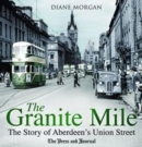 The Granite Mile : The Story of Aberdeen's Union Street - Book