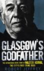 Glasgow's Godfather : The Astonishing Inside Story of Walter Norval, the City's First Crime Boss - Book