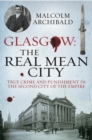 Glasgow: The Real Mean City : True Crime and Punishment in the Second City of the Empire - eBook