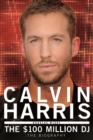 Calvin Harris : The $100 Million DJ - eBook