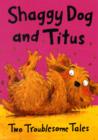 Shaggy Dog and Titus : Two Troublesome Tales Shaggy Dog and the Terrible Itch; Titus's Troublesome Tooth - Book