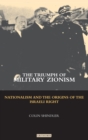 The Triumph of Military Zionism : Nationalism and the Origins of the Israeli Right - Book