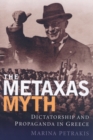 The Metaxas Myth : Dictatorship and Propaganda in Greece - Book