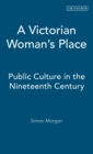 A Victorian Woman's Place : Public Culture in the Nineteenth Century - Book