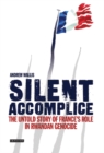 Silent Accomplice : The Untold Story of France's Role in the Rwandan Genocide - Book
