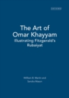 The Art of Omar Khayyam : Illustrating Fitzgerald's Rubaiyat - Book