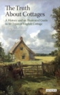 The Truth About Cottages : A History and an Illustrated Guide to 50 Types of English Cottage - Book