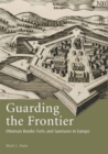 Guarding the Frontier : Ottoman Border Forts and Garrisons in Europe - Book