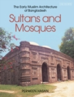 Sultans and Mosques : The Early Muslim Architecture of Bangladesh - Book