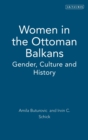 Women in the Ottoman Balkans : Gender, Culture and History - Book