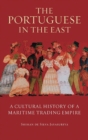 The Portuguese in the East : A Cultural History of a Maritime Trading Empire - Book