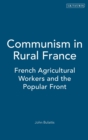 Communism in Rural France : French Agricultural Workers and the Popular Front - Book