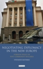 Negotiating Diplomacy in the New Europe : Foreign Policy in Post-communist Bulgaria - Book