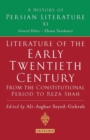 Literature of the Early Twentieth Century: From the Constitutional Period to Reza Shah : A History of Persian Literature - Book