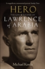 Hero : The Life & Legend of Lawrence of Arabia - eBook