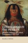 Colonialism on the Prairies : Blackfoot Settlement and Cultural Transformation, 1870-1920 - Book