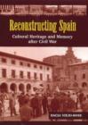 Reconstructing Spain : Cultural Heritage & Memory After Civil War - Book