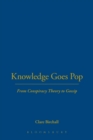 Knowledge Goes Pop : From Conspiracy Theory to Gossip - Book