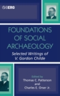 Foundations of Social Archaeology : Selected Writings of V. Gordon Childe - Book