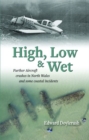 High, Low and Wet - Further Aircraft Crashes in North Wales and Some Coastal Incidents - Book