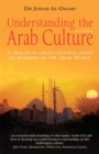 Understanding the Arab Culture, 2nd Edition : A practical cross-cultural guide to working in the Arab world - Book